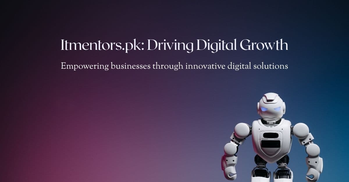 Itmentors.pk: The Digital Engine Driving Business Growth in Pakistan