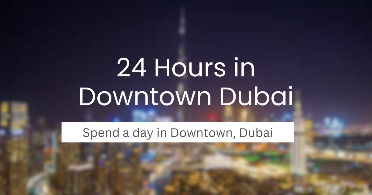 24-Hours-in-Downtown-Dubai-Ultimate-One-Day-Itinerary-Spend-a-Day-in-Dubai