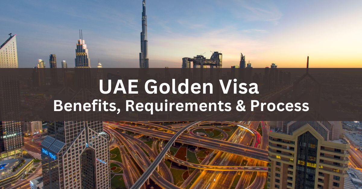 UAE Golden Visa - Benefits, Requirements & Process